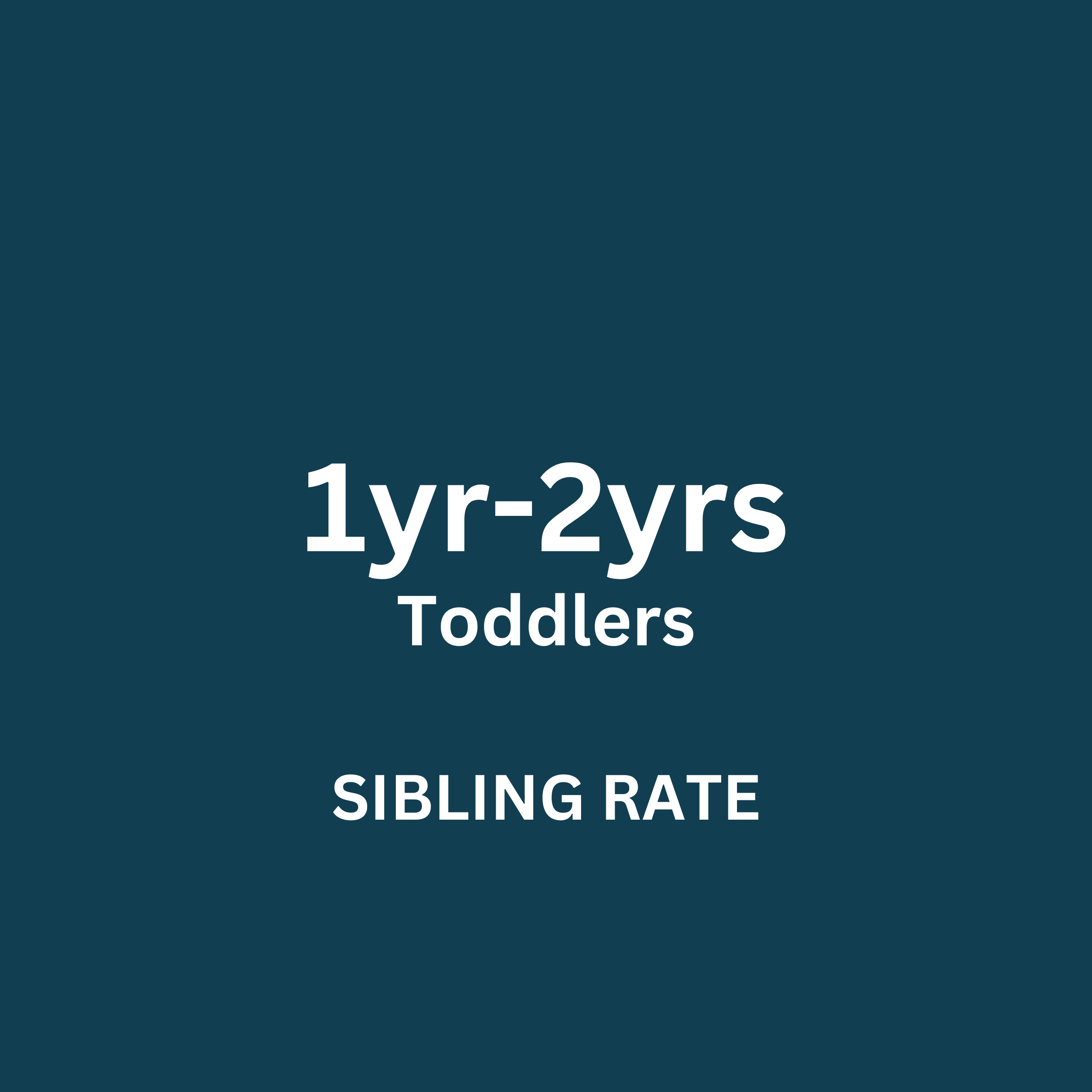 Toddlers 1yr-2yrs (Sibling Rate)